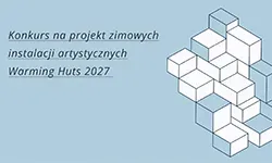 Konkurs na projekt zimowych instalacji artystycznych Warming Huts 2027
