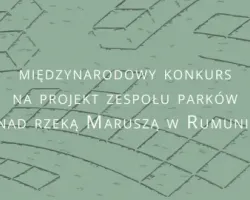 Międzynarodowy konkurs na projekt zespołu parków nad rzeką Maruszą w Rumunii