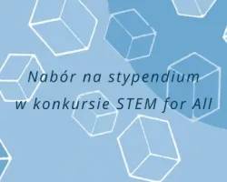 Nabór na stypendium w konkursie STEM for All