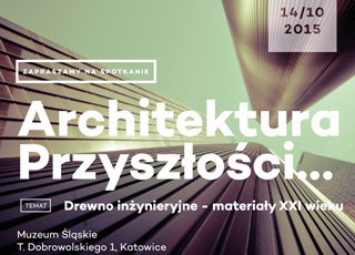 KONFERENCJA "ARCHITEKTURA PRZYSZŁOŚCI... DREWNO INŻYNIERYJNE - MATERIAŁY XXI WIEKU"