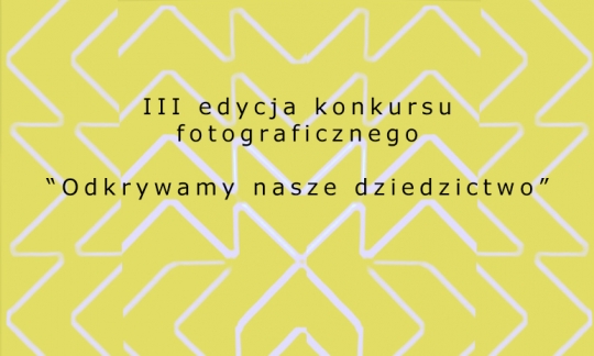 III Edycja Konkursu Fotograficznego "Odkrywamy Nasze Dziedzictwo ...