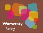 Warsztaty fusingu 