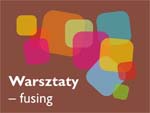 Warsztaty fusingu