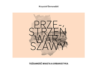 PRZESTRZEŃ WARSZAWY - SPOTKANIE AUTORSKIE Z PROF. KRZYSZTOFEM DOMARADZKIM