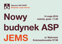 SPACERY OW SARP – BUDYNEK I JEGO TWÓRCA: NOWY BUDYNEK ASP W WARSZAWIE, AUTORSTWA JEMS ARCHITEKCI