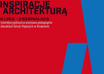 INSPIRACJE ARCHITEKTURĄ. INTERDYSCYPLINARNA WYSTAWA PEDAGOGÓW ASP W KRAKOWIE