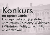 Konkurs na opracowanie koncepcji ekspozycji stałej w Muzeum Żołnierzy Wyklętych i Więźniów Politycznych