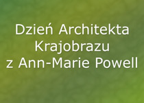 Dzień Architekta Krajobrazu - gość Ann-Marie Powell