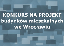 Konkurs na projekt wielorodzinnych budynków mieszkalnych we Wrocławiu