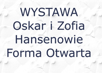 Otwarcie wystawy "Oskar i Zofia Hansenowie. Forma Otwarta"