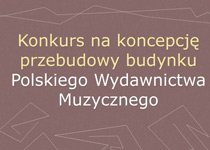 Konkurs na koncepcję przebudowy budynku Polskiego Wydawnictwa Muzycznego