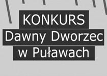 Dawny Dworzec w Puławach - konkurs