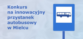 Konkurs - Innowacyjny przystanek autobusowy w Mielcu