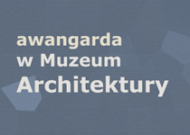 Polska awangarda w Muzeum Architektury