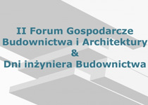 II Forum Gospodarcze Budownictwa i Architektury oraz Dni inżyniera Budownictwa