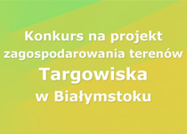 Konkurs na projekt zabudowy i zagospodarowania terenów Targowiska Miejskiego