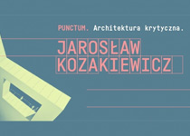 Spotkanie z J. Kozakiewiczem wokół książki: Punctum. Architektura krytyczna