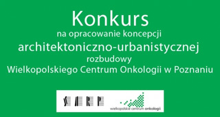 Konkurs na koncepcję architektoniczno-urbanistyczną rozbudowy Wielkopolskiego Centrum Onkologii