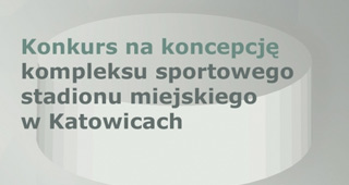 Konkurs na koncepcję kompleksu sportowego stadionu miejskiego w Katowicach