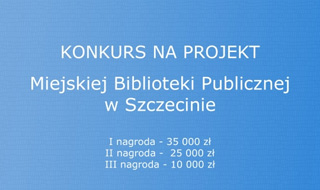 Konkurs na projekt Miejskiej Biblioteki Publicznej w Szczecinie