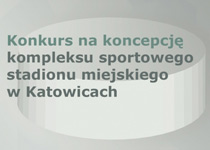 Konkurs na koncepcję kompleksu sportowego stadionu miejskiego w Katowicach