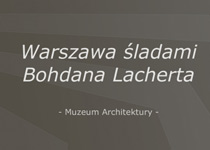 Warszawa śladami Bohdana Lacherta - zwiedzanie z Muzeum Architektury