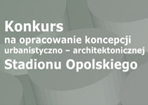 Konkurs na opracowanie koncepcji Stadionu Opolskiego