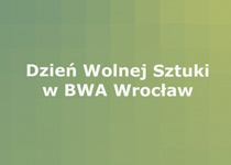 Dzień Wolnej Sztuki w BWA Wrocław