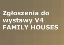 Zgłoszenia do wystawy V4 FAMILY HOUSES