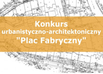 Konkurs urbanistyczno-architektoniczny: Plac Fabryczny