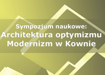 Sympozjum naukowe: Architektura optymizmu. Modernizm w Kownie