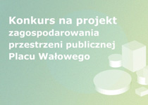 Konkurs na projekt zagospodarowania przestrzeni publicznej Placu Wałowego