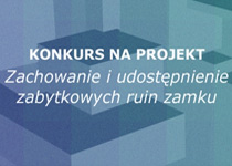 Konkurs na koncepcję: Zachowanie i udostępnienie zabytkowych ruin zamku