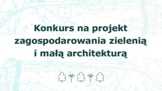 Konkurs na projekt zagospodarowania zielenią i małą architekturą