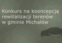 Konkurs na koncepcję rewitalizacji terenów w gminie Michałów