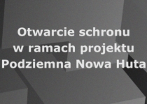 Otwarcie schronu w ramach projektu: Podziemna Nowa Huta