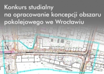 Konkurs studialny na opracowanie koncepcji obszaru pokolejowego we Wrocławiu