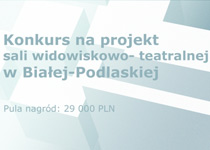 Konkurs na projekt sali widowiskowo-teatralnej w Białej-Podlaskiej