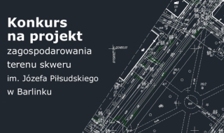 Konkurs na projekt zagospodarowania terenu Skweru im. Józefa Piłsudskiego w Barlinku