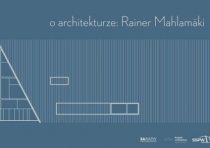 O Architekturze: Rainer Mahlamäki