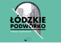 Szlakiem łódzkich podwórek: Bałuckie zakamarki