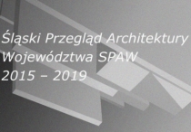 Śląski Przegląd Architektury Województwa SPAW 2015 - 2019