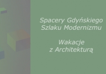 Spacery Gdyńskiego Szlaku Modernizmu pt. Wakacje z Architekturą