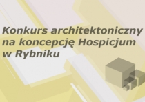 Konkurs na koncepcję Hospicjum w Rybniku-Niedobczycach