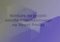 Konkurs na projekt osiedla mieszkaniowego na Nowej Pradze w Warszawie