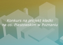 Konkurs na projekt kładki na os. Piastowskim w Poznaniu