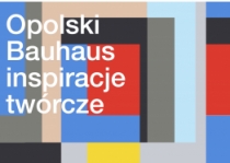 Konkurs dla studentów "Opolski Bauhaus - inspiracje twórcze"