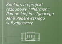 Konkurs na projekt rozbudowy Filharmonii Pomorskiej im. Ignacego Jana Paderewskiego w Bydgoszczy