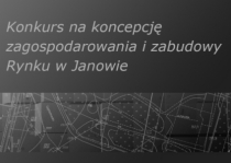 Konkurs na koncepcję zagospodarowania i zabudowy Rynku w Janowie