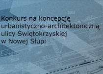 Konkurs na koncepcję urbanistyczno-architektoniczną ulicy Świętokrzyskiej w Nowej Słupi